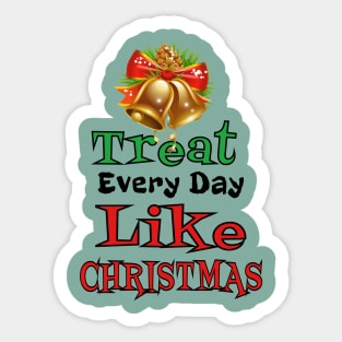 Treat Every Day Like Christmas Cheerful Christmas Bell Tee Sticker